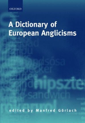 Cover of A Dictionary of European Anglicisms, edited by Manfred Görlach