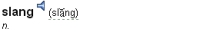 Dictionary entry heading and pronunciation for the word slang
